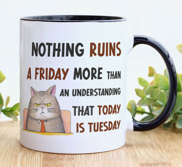 Funny Office Mug – Nothing Ruins Friday Tuesday Joke