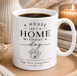 Dog Lover Mug – A House Isn’t a Home Without a Dog