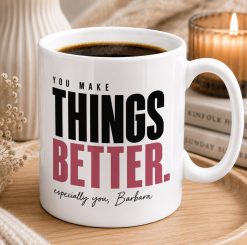 Personalised Things Better Mug – Thoughtful Appreciation Gift