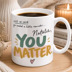 Personalised You Matter Mug – Thinking of You Gift